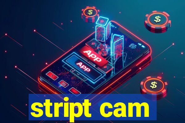 stript cam